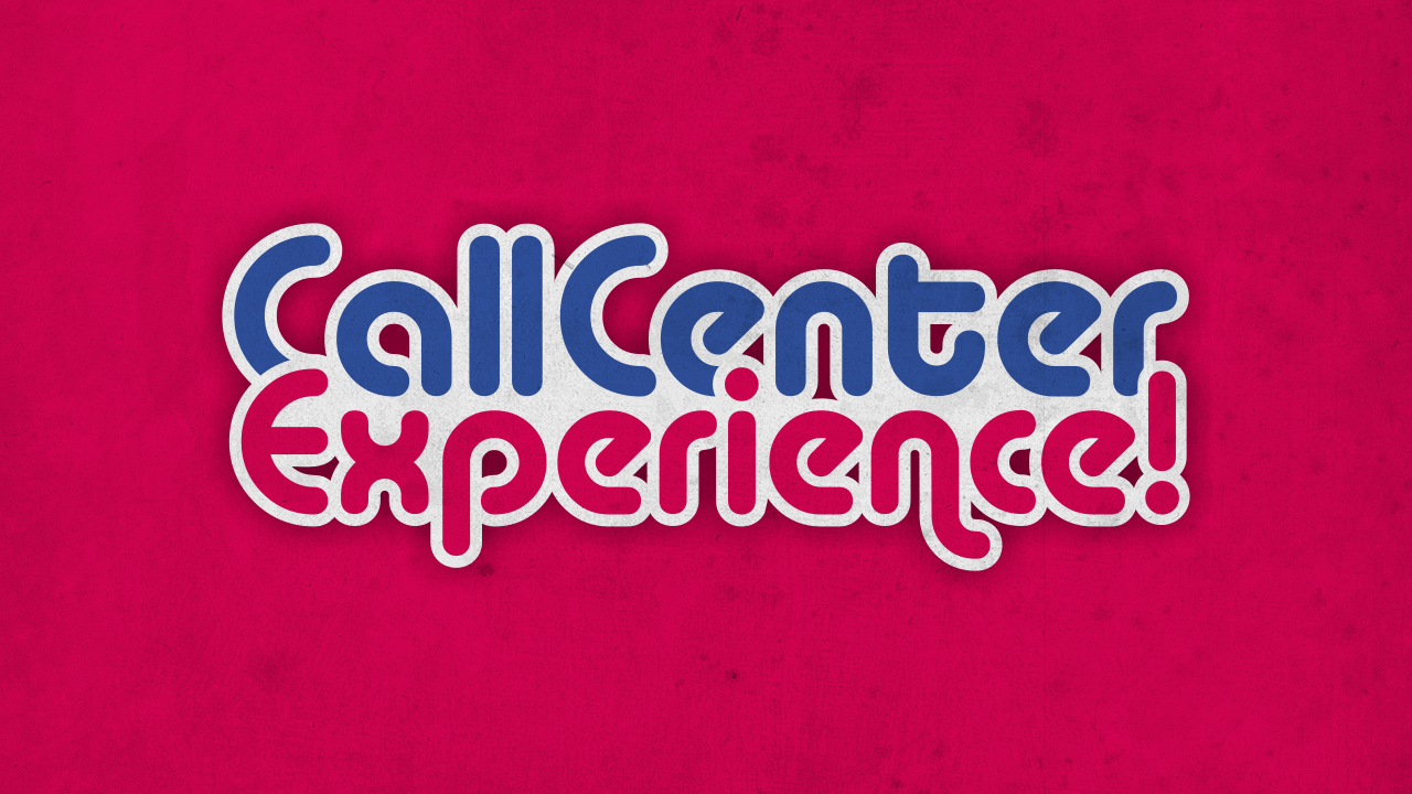 Call Center Experience!