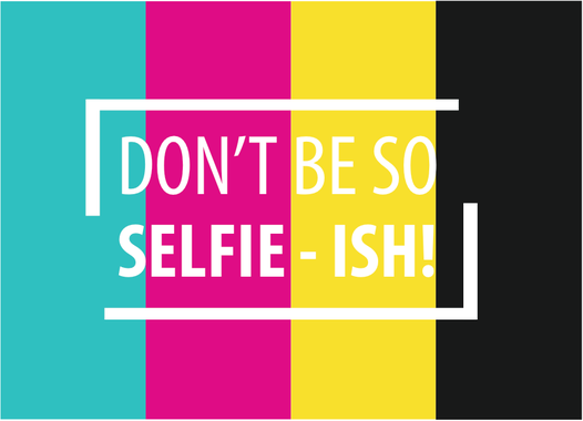 Don't be so SELFIE-ISH!.png